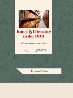 cover image of Kunst & Literatur in der DDR--Widerstand zwischen den Zeilen